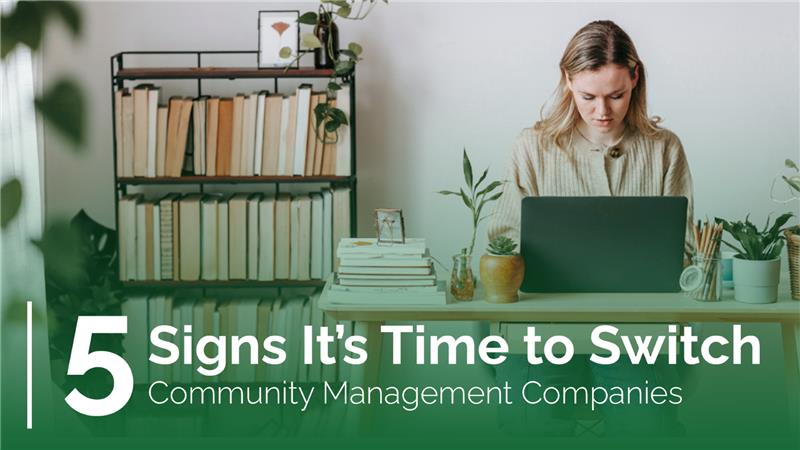 5 Signs It’s Time to Switch Community Management Companies